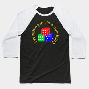 Everything in life is gambling Baseball T-Shirt